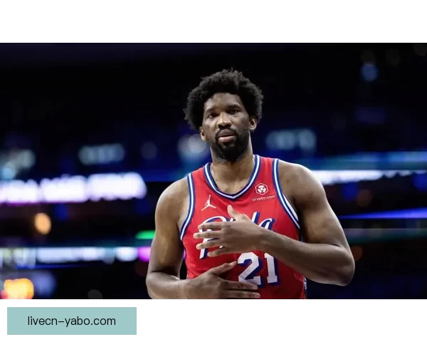 恩比德直言原因猜对方不想自己上场引发关注